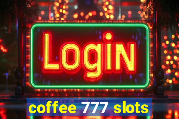 coffee 777 slots